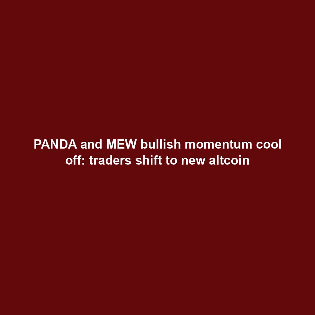Featured image for “PANDA and MEW bullish momentum cool off: traders shift to new altcoin”
