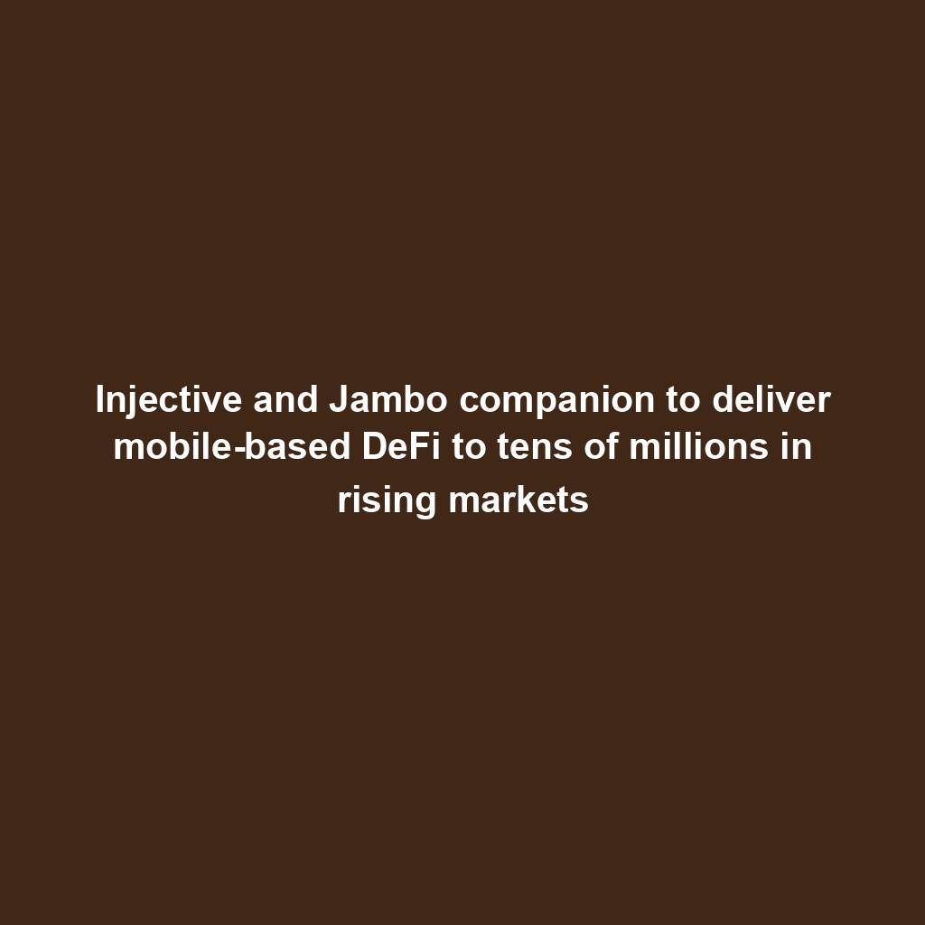 Featured image for “Injective and Jambo companion to deliver mobile-based DeFi to tens of millions in rising markets”