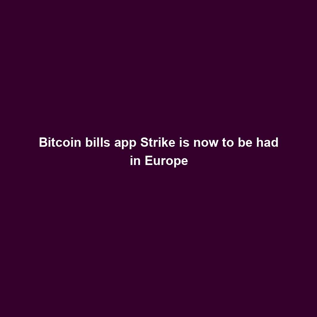 Featured image for “Bitcoin bills app Strike is now to be had in Europe”