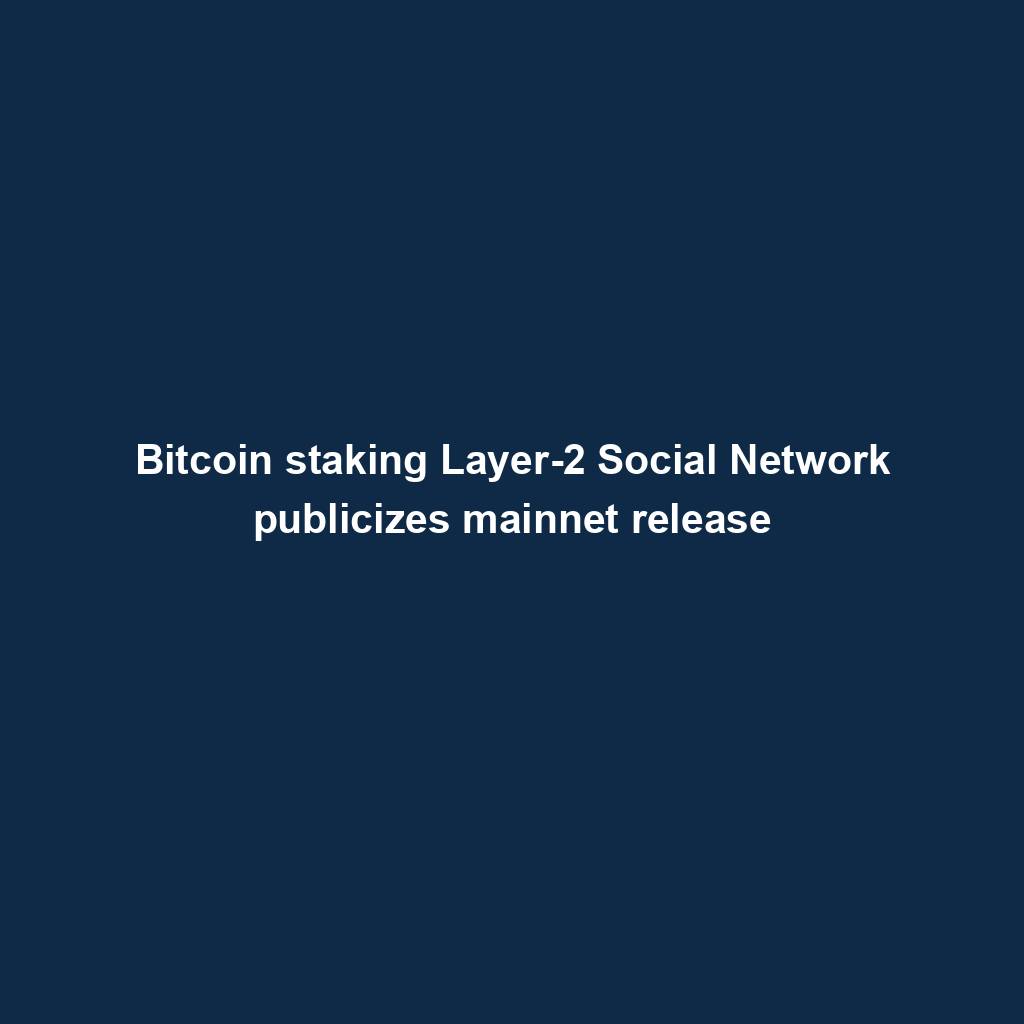 Featured image for “Bitcoin staking Layer-2 Social Network publicizes mainnet release”
