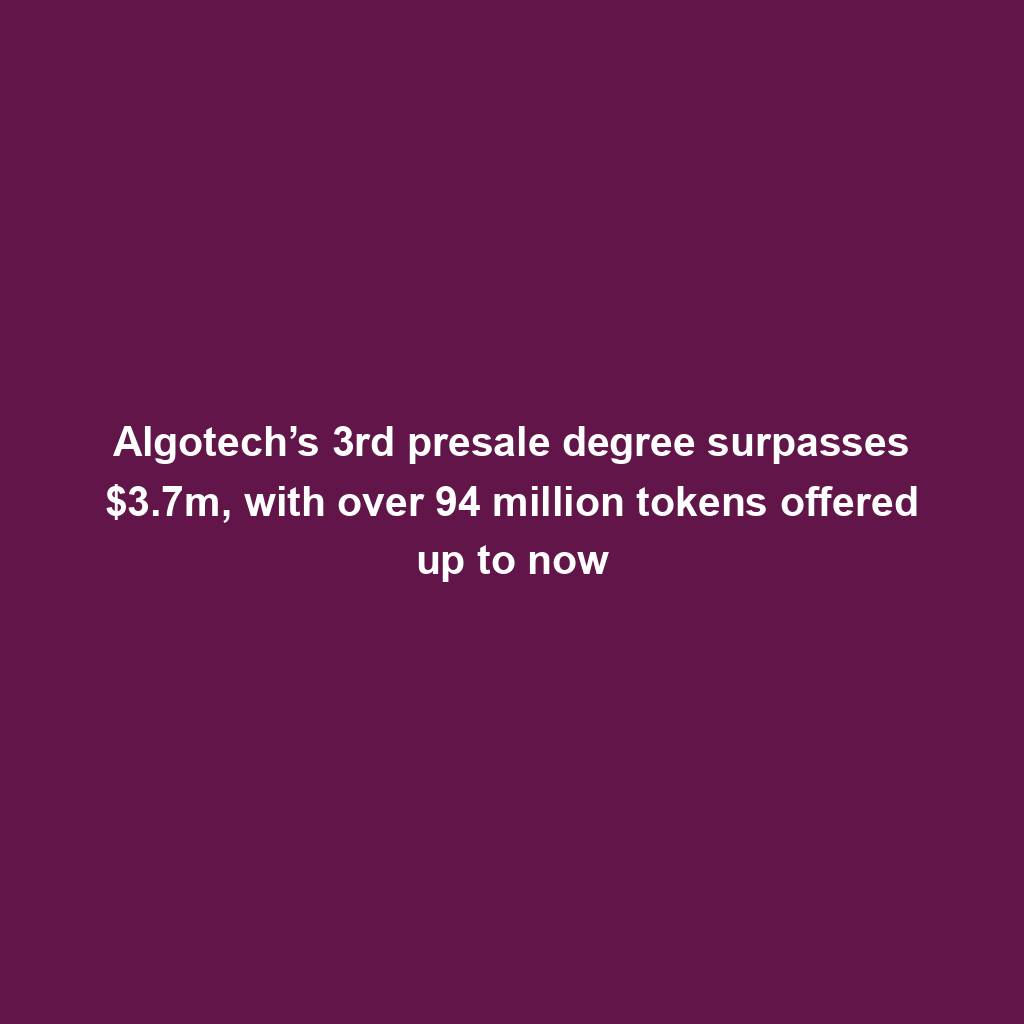 Featured image for “Algotech’s 3rd presale degree surpasses $3.7m, with over 94 million tokens offered up to now”