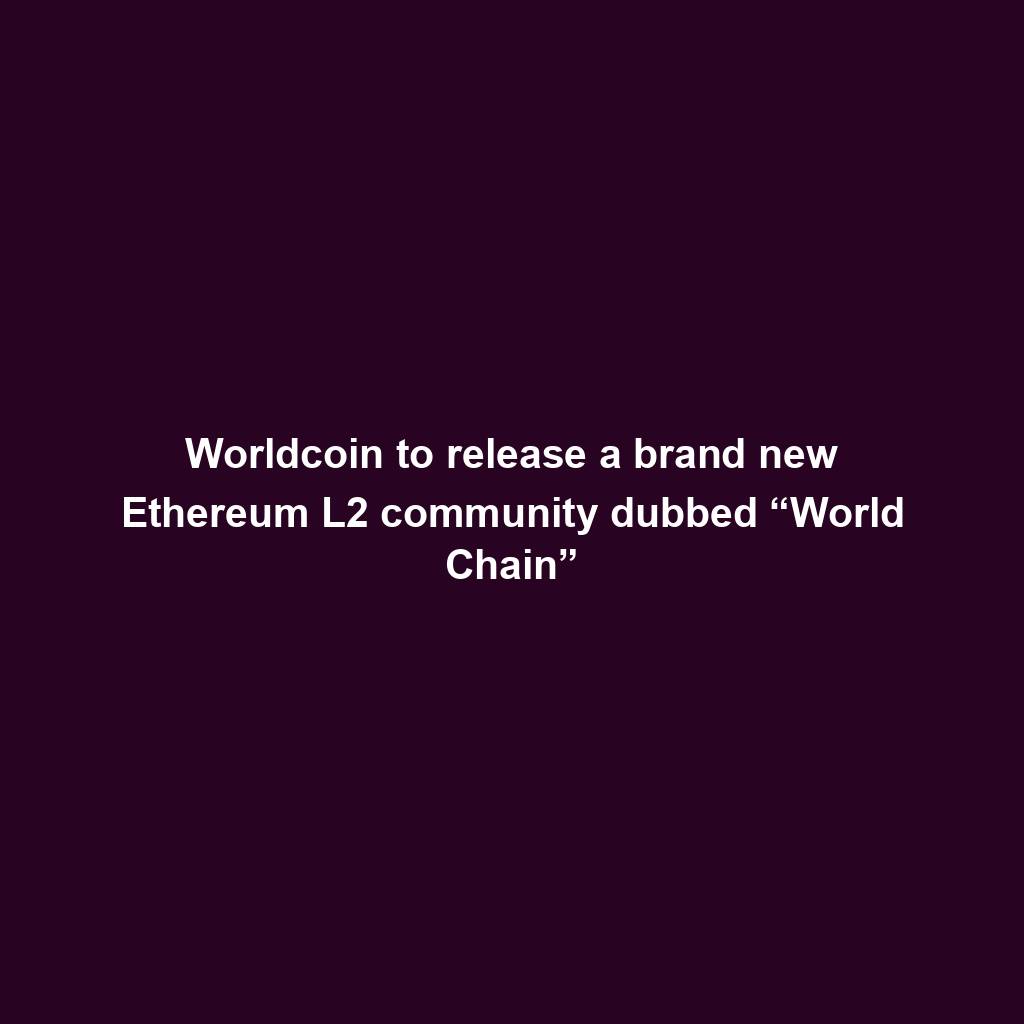 Featured image for “Worldcoin to release a brand new Ethereum L2 community dubbed “World Chain””