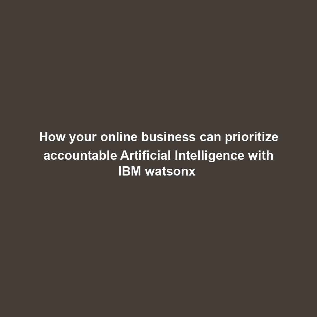 Featured image for “How your online business can prioritize accountable Artificial Intelligence with IBM watsonx ”