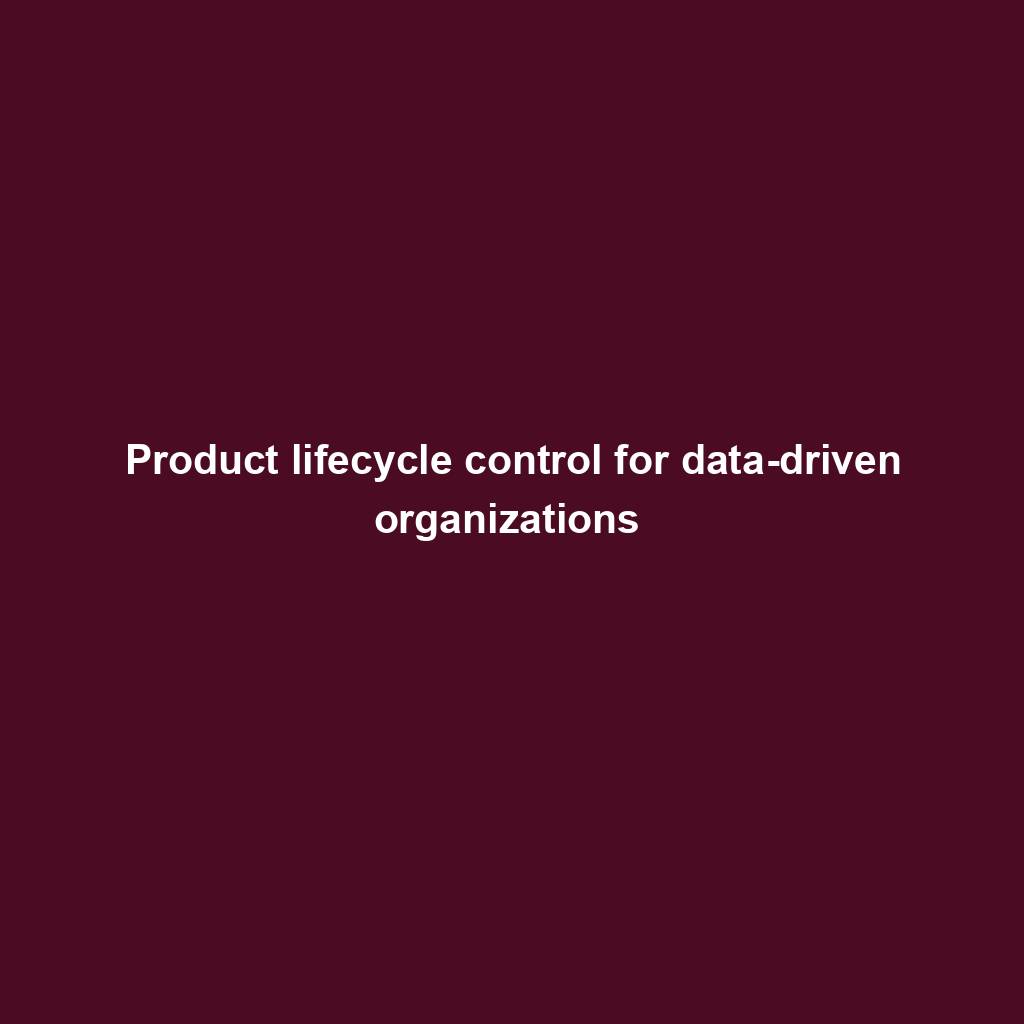 Featured image for “Product lifecycle control for data-driven organizations ”