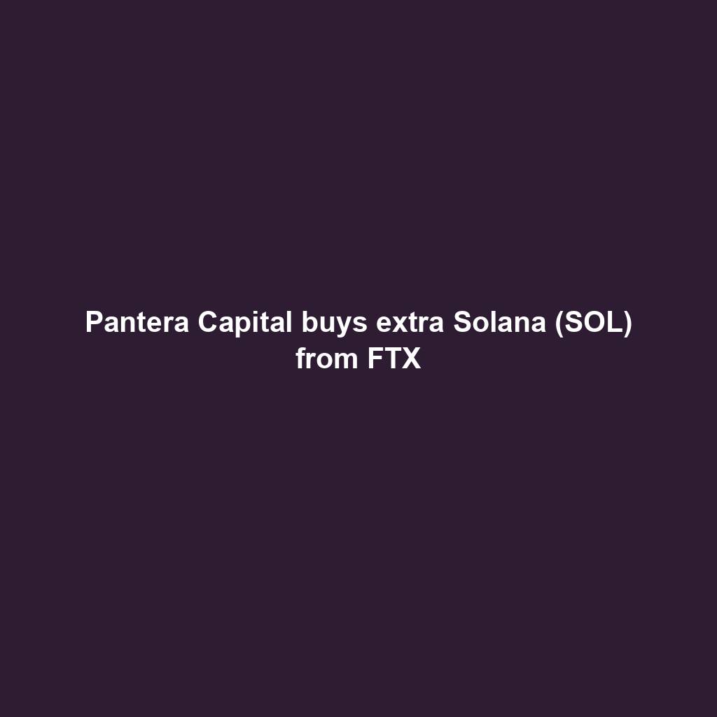 Featured image for “Pantera Capital buys extra Solana (SOL) from FTX”