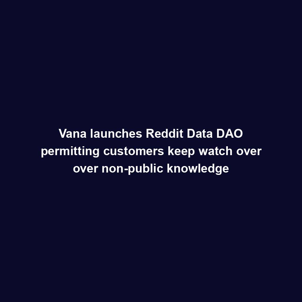 Featured image for “Vana launches Reddit Data DAO permitting customers keep watch over over non-public knowledge”