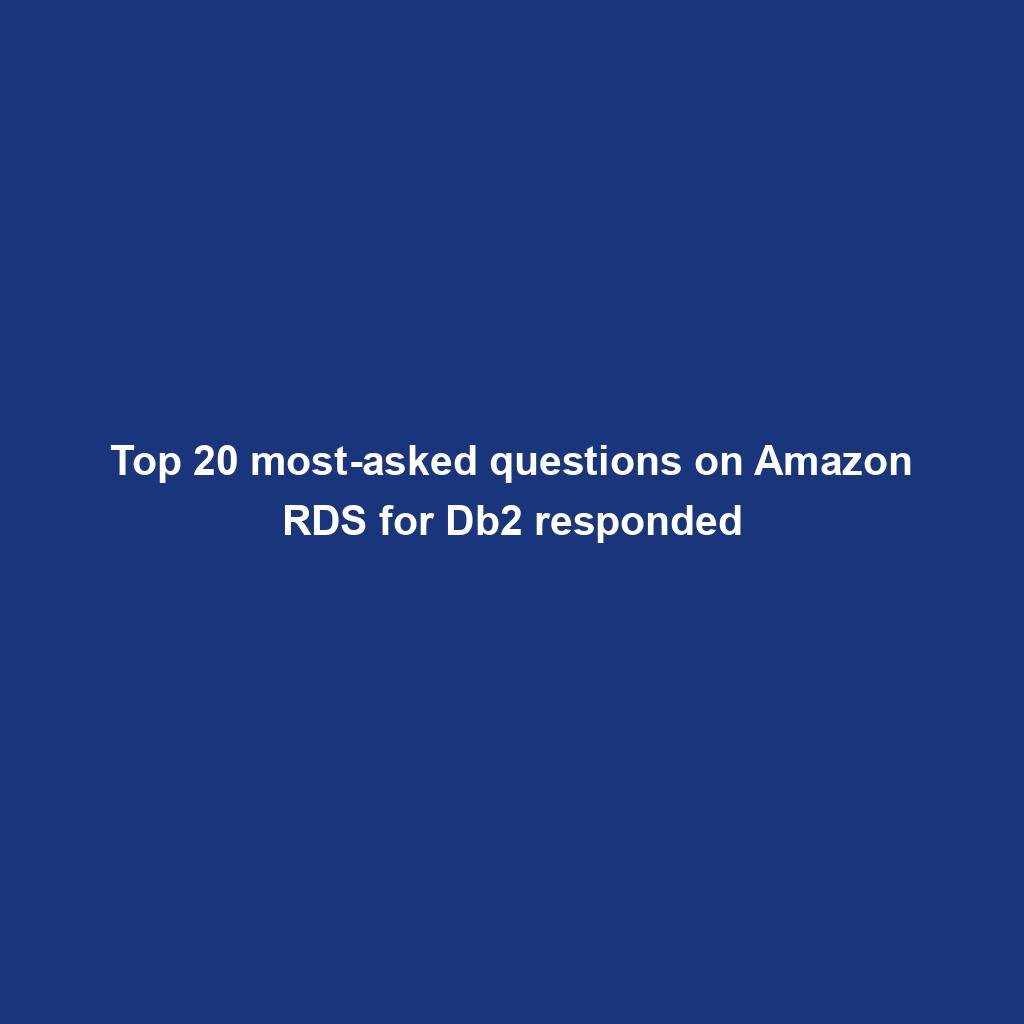 Featured image for “Top 20 most-asked questions on Amazon RDS for Db2 responded”