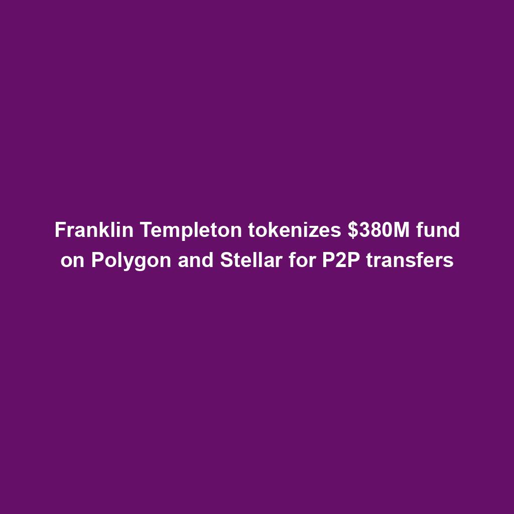 Featured image for “Franklin Templeton tokenizes $380M fund on Polygon and Stellar for P2P transfers”