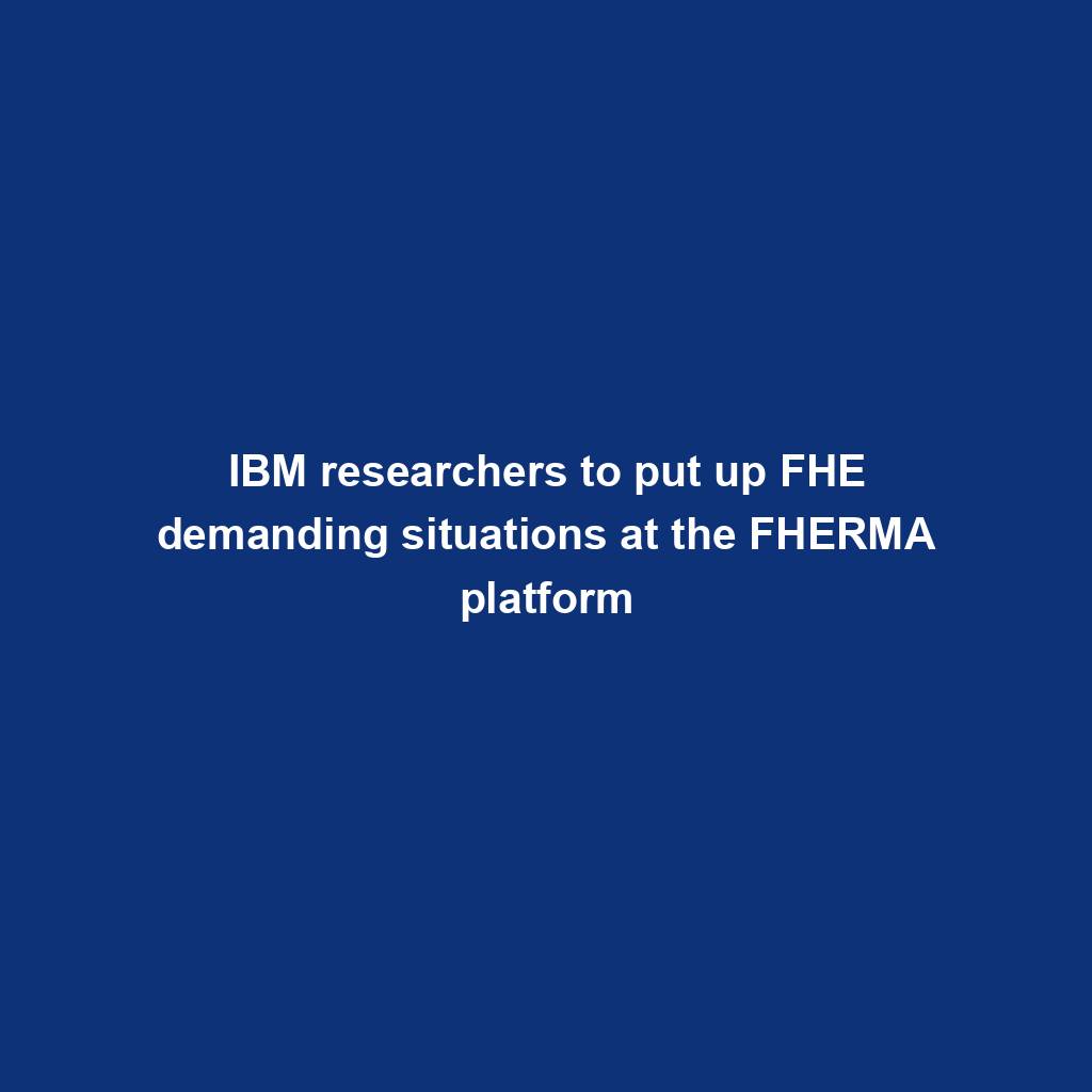 Featured image for “IBM researchers to put up FHE demanding situations at the FHERMA platform”