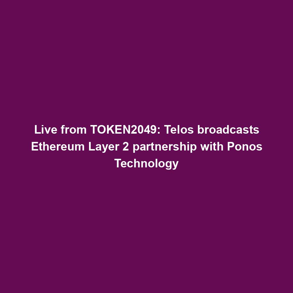 Featured image for “Live from TOKEN2049: Telos broadcasts Ethereum Layer 2 partnership with Ponos Technology”