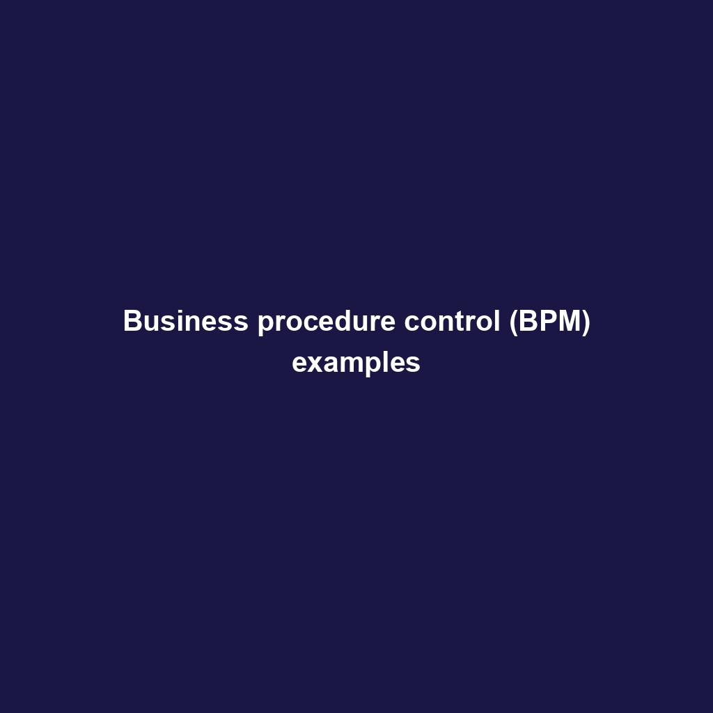 Featured image for “Business procedure control (BPM) examples”