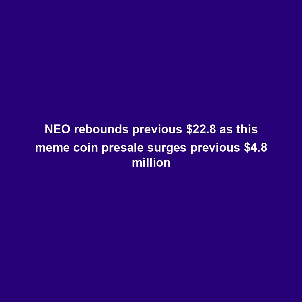 Featured image for “NEO rebounds previous $22.8 as this meme coin presale surges previous $4.8 million”