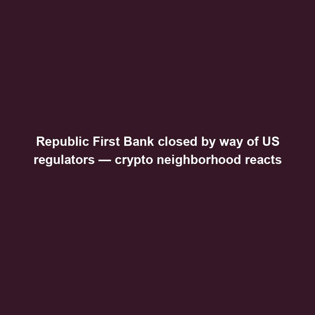 Featured image for “Republic First Bank closed by way of US regulators — crypto neighborhood reacts”