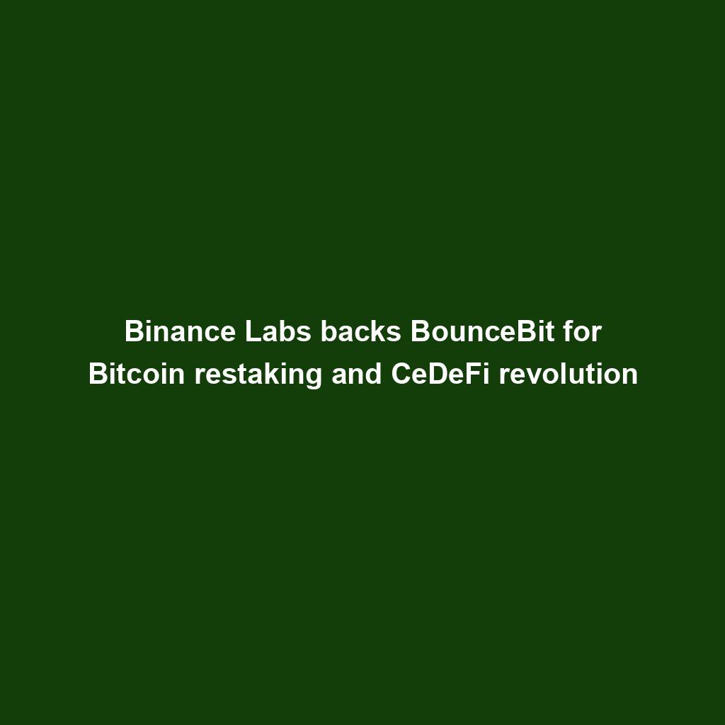 Featured image for “Binance Labs backs BounceBit for Bitcoin restaking and CeDeFi revolution”