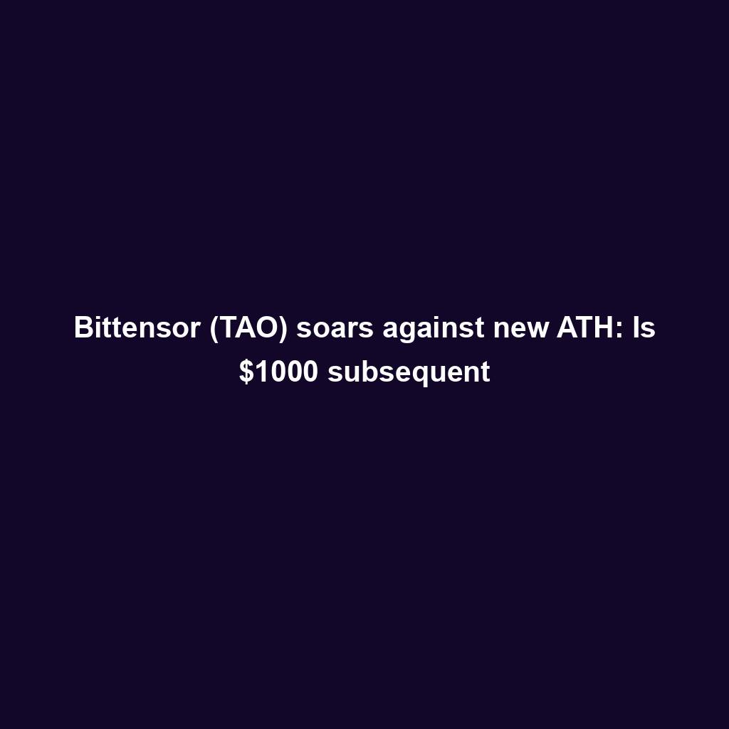 Featured image for “Bittensor (TAO) soars against new ATH: Is $1000 subsequent”
