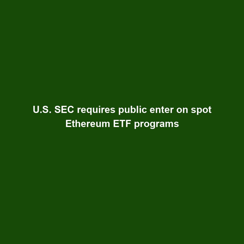 Featured image for “U.S. SEC requires public enter on spot Ethereum ETF programs”