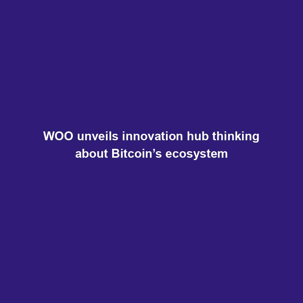 Featured image for “WOO unveils innovation hub thinking about Bitcoin’s ecosystem”