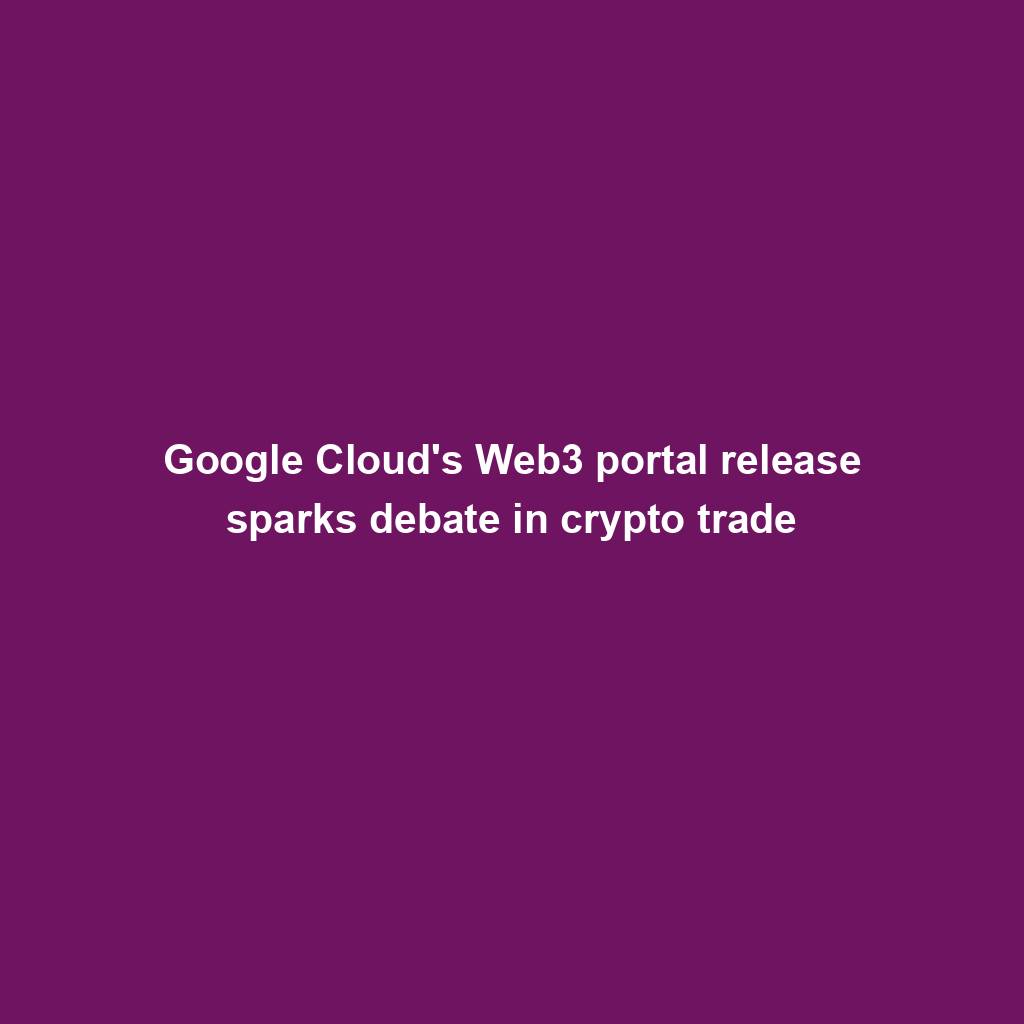 Featured image for “Google Cloud's Web3 portal release sparks debate in crypto trade”