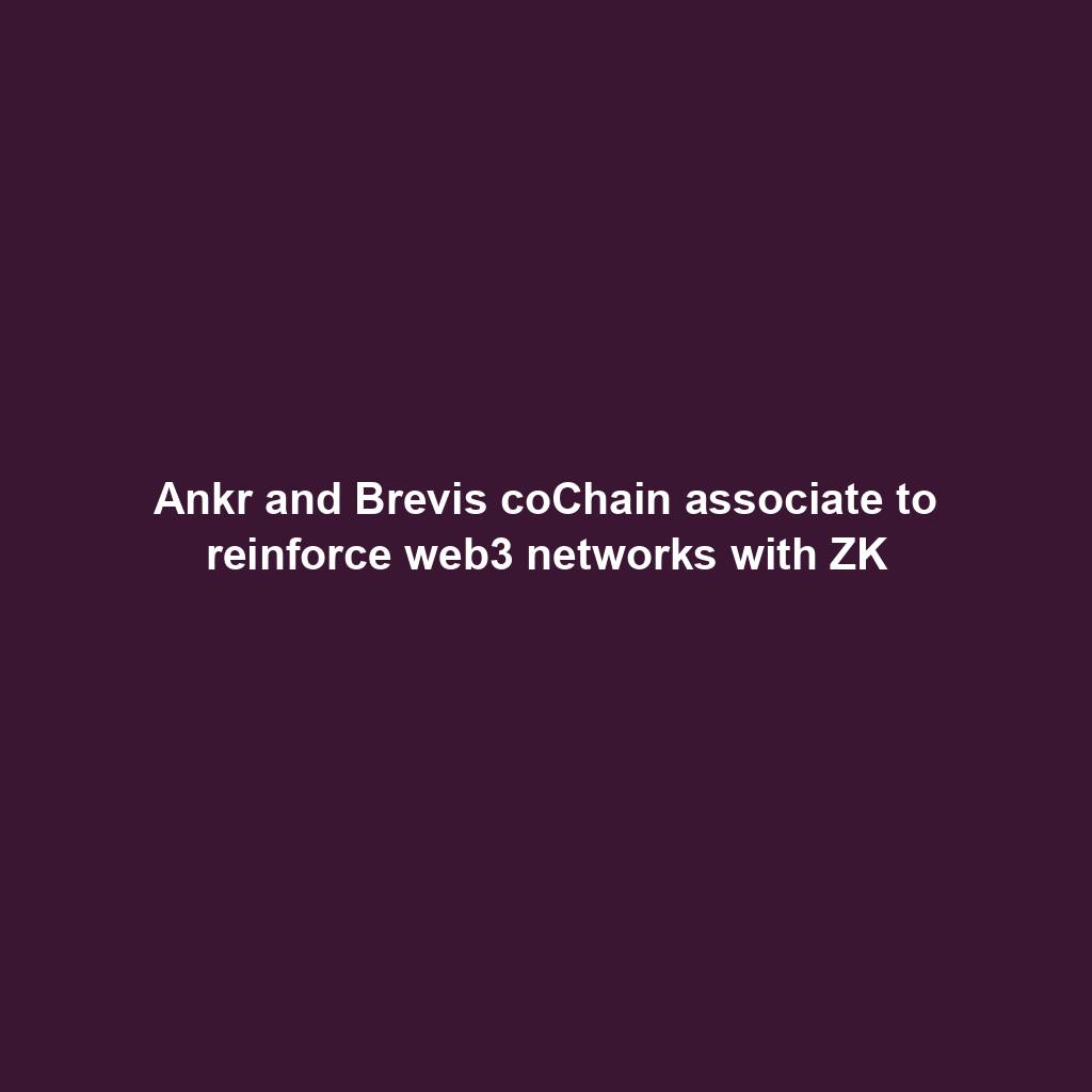 Featured image for “Ankr and Brevis coChain associate to reinforce web3 networks with ZK”