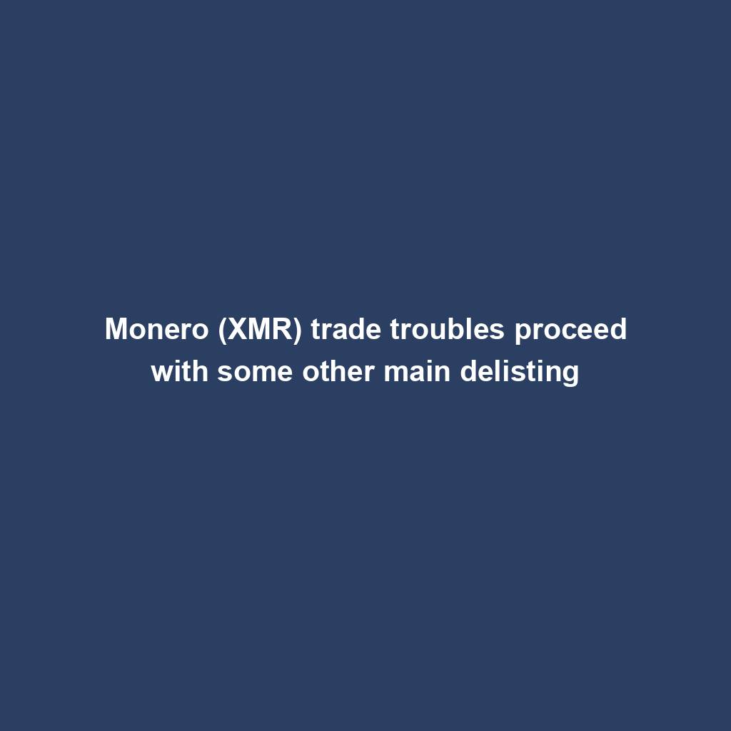 Featured image for “Monero (XMR) trade troubles proceed with some other main delisting”