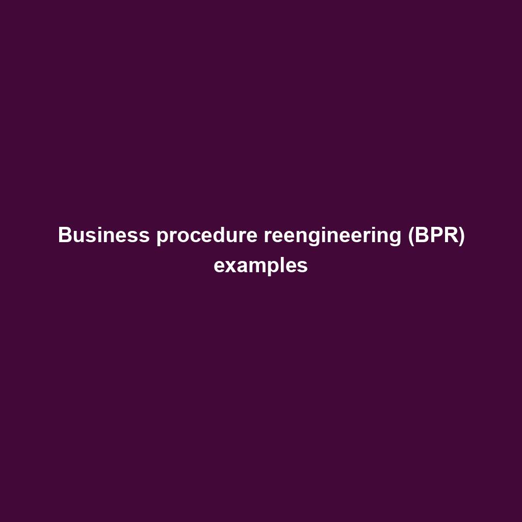 Featured image for “Business procedure reengineering (BPR) examples”