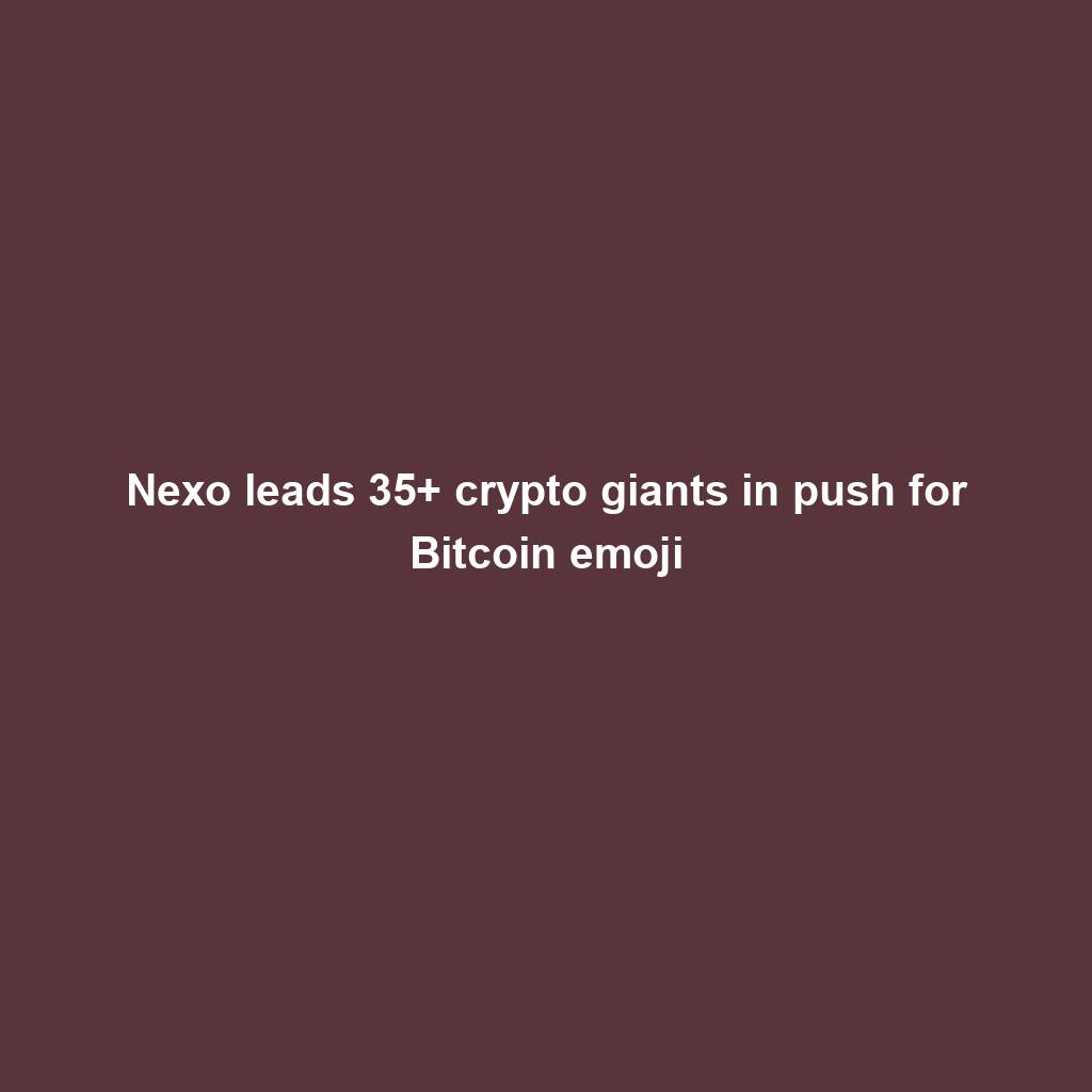 Featured image for “Nexo leads 35+ crypto giants in push for Bitcoin emoji”