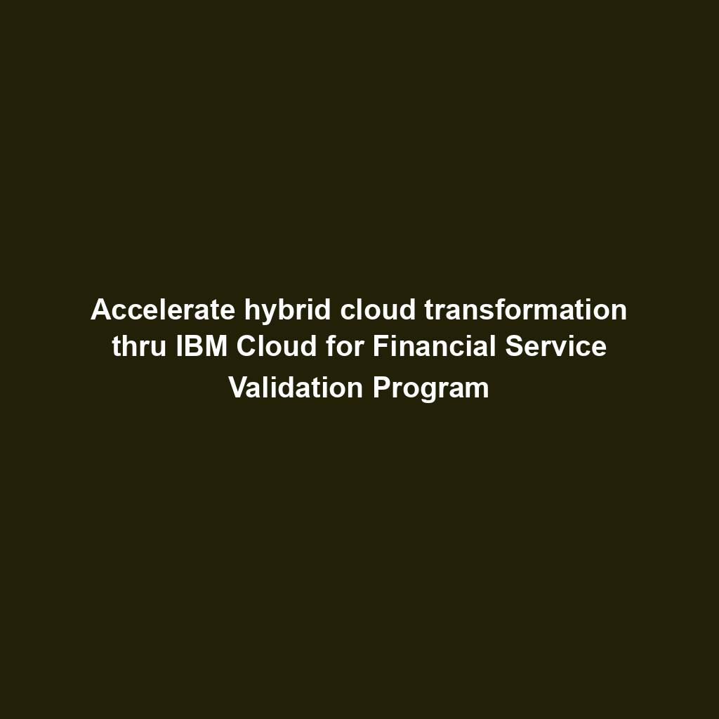 Featured image for “Accelerate hybrid cloud transformation thru IBM Cloud for Financial Service Validation Program”