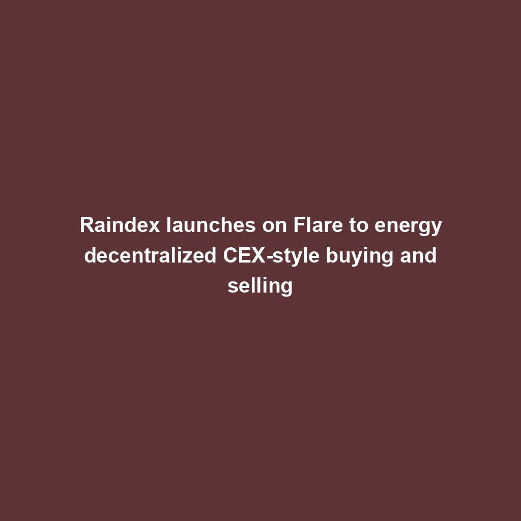 Featured image for “Raindex launches on Flare to energy decentralized CEX-style buying and selling”