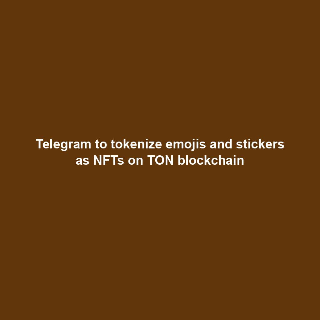 Featured image for “Telegram to tokenize emojis and stickers as NFTs on TON blockchain”