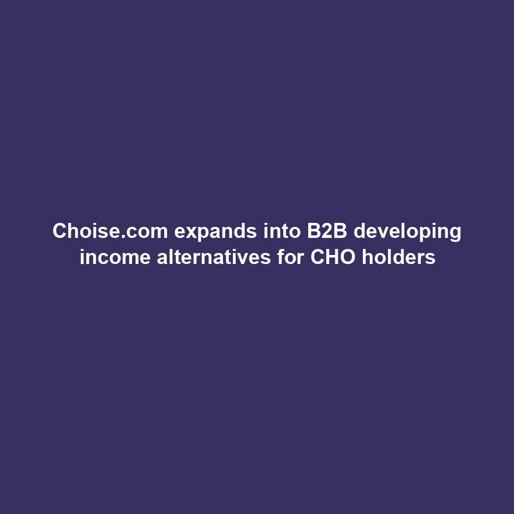 Featured image for “Choise.com expands into B2B developing income alternatives for CHO holders”