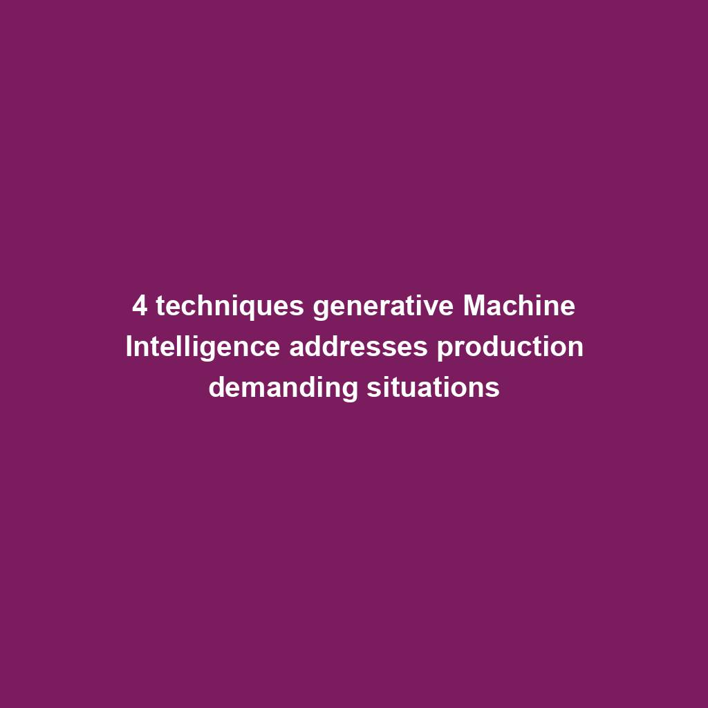 Featured image for “4 techniques generative Machine Intelligence addresses production demanding situations”